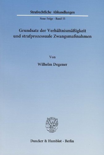 Grundsatz der Verhältnismäßigkeit und strafprozessuale Zwangsmaßnahmen. (Strafrechtliche Abhandlungen, Neue Folge; SRA 55) (Strafrechtliche Abhandlungen, 55)