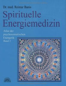 Spirituelle Energiemedizin. Atlas der psychosomatischen Energetik Band 2