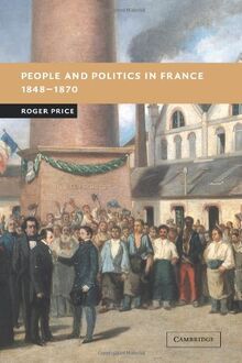 People and Politics in France, 1848-1870 (New Studies in European History)