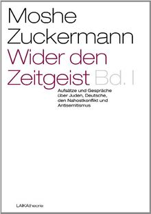 Wider den Zeitgeist I: Aufsätze und Gespräche über Juden, Deutsche, den Nahostkonflikt und Antisemitismus