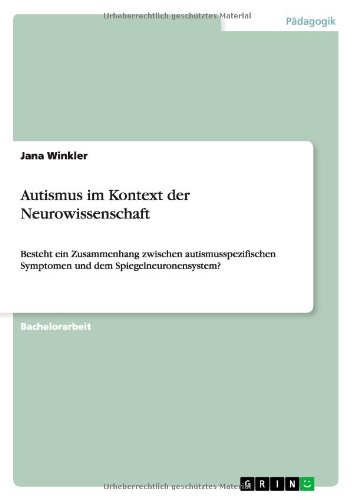 Autismus im Kontext der Neurowissenschaft: Besteht ein Zusammenhang zwischen autismusspezifischen Symptomen und dem Spiegelneuronensystem?