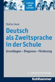 Deutsch als Zweitsprache in der Schule: Grundlagen - Diagnose - Förderung. Lehren und Lernen