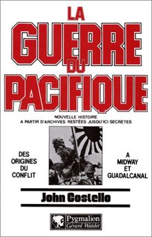 La Guerre du Pacifique. Vol. 1. Des origines du conflit à Midway et Guadalcanal