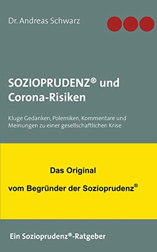 SOZIOPRUDENZ® und Corona-Risiken: Kluge Gedanken, Polemiken, Kommentare und Meinungen zu einer gesellschaftlichen Krise