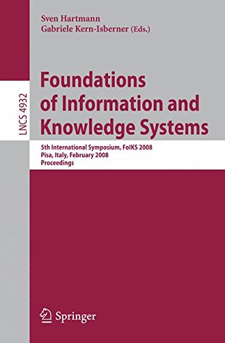 Foundations of Information and Knowledge Systems: 5th International Symposium, FoIKS 2008, Pisa, Italy, February 11-15, 2008, Proceedings (Lecture . . ... and HCI) (Lecture Notes in Computer Science)