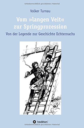 Vom langen Veit zur Springprozession: Von der Legende zur Geschichte Echternachs