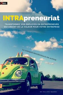 Intrapreneuriat: Transformez vos employés en entrepreneurs qui créent de la valeur pour votre entreprise (Business Développement)