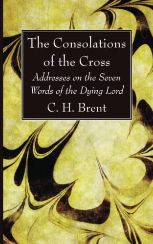 The Consolations of the Cross: Addresses on the Seven Words of the Dying Lord