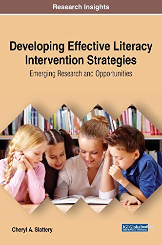 Developing Effective Literacy Intervention Strategies: Emerging Research and Opportunities (Advances in Early Childhood and K-12 Education)