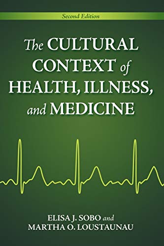 The Cultural Context of Health, Illness, and Medicine: Second Edition