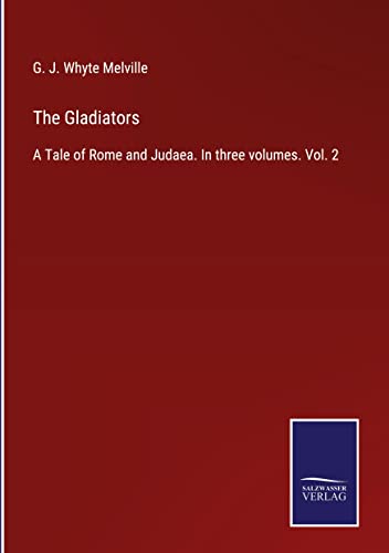 The Gladiators: A Tale of Rome and Judaea. In three volumes. Vol. 2