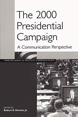 The 2000 Presidential Campaign: A Communication Perspective (Praeger Series in Political Communication)