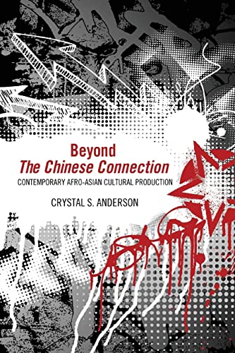 Beyond The Chinese Connection: Contemporary Afro-Asian Cultural Production