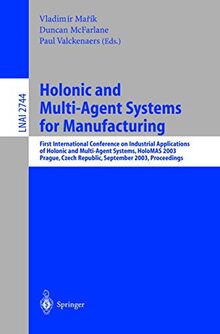 Holonic and Multi-Agent Systems for Manufacturing: First International Conference on Industrial Applications of Holonic and Multi-Agent Systems, ... Notes in Computer Science (2744), Band 2744)