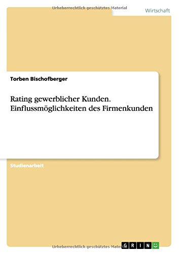 Rating gewerblicher Kunden. Einflussmöglichkeiten des Firmenkunden
