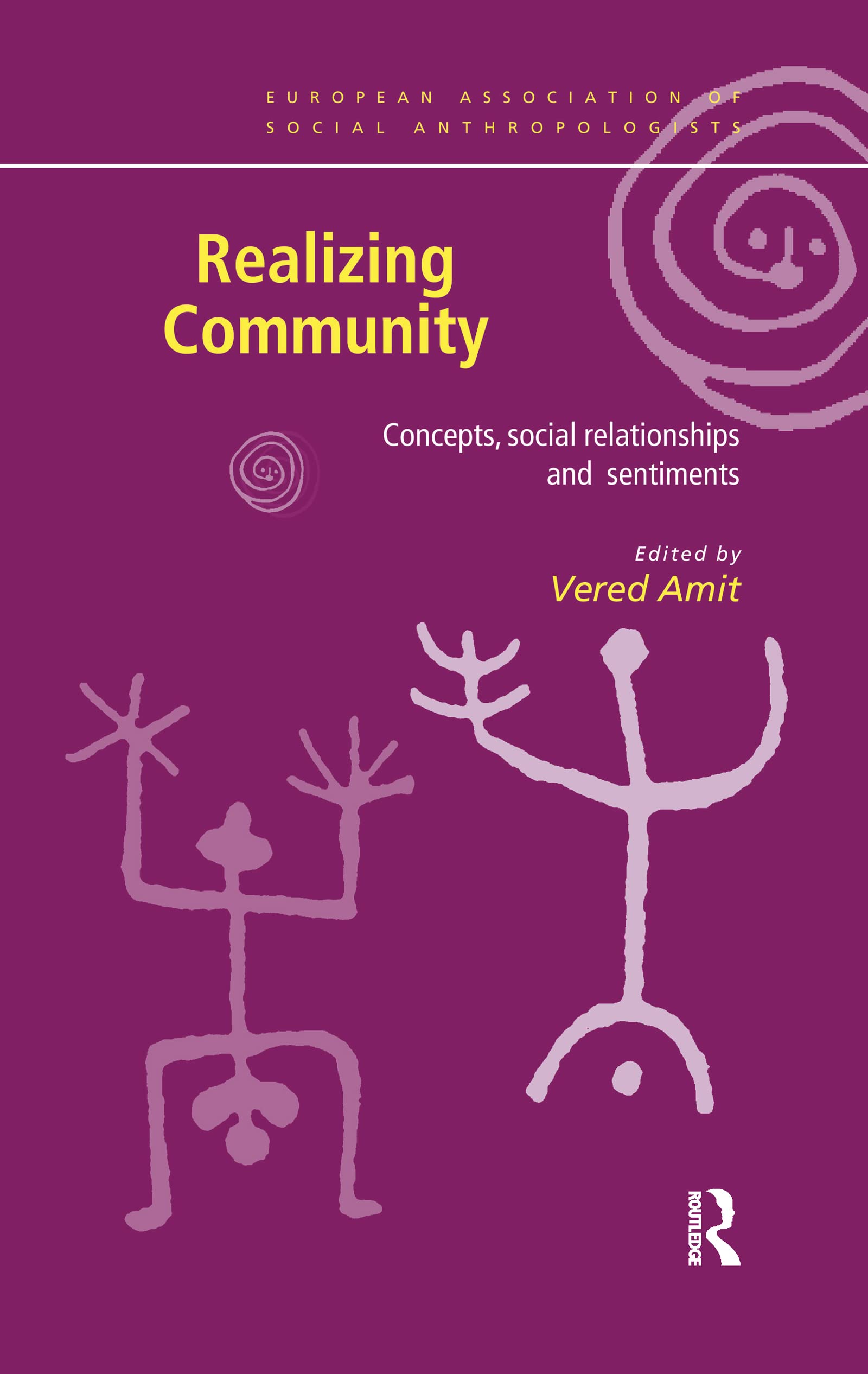 Realizing Community: Concepts, Social Relationships and Sentiments (European Association of Social Anthropologists)
