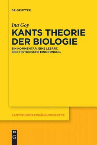 Kants Theorie der Biologie: Ein Kommentar. Eine Lesart. Eine historische Einordnung (Kantstudien-Ergänzungshefte, Band 190)