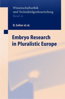 Embryo Research in Pluralistic Europe (Ethics of Science and Technology Assessment)