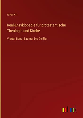 Real-Enzyklopädie für protestantische Theologie und Kirche: Vierter Band: Eadmer bis Geißler