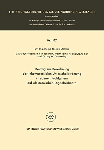 Beitrag zur Berechnung der Inkompressiblen Unterschallstrümung in ebenen Profilgittern auf Elektronischen Digitalrechnern (Forschungsberichte des Landes Nordrhein-Westfalen, 1127, Band 1127)