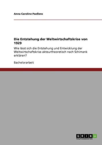 Die Entstehung der Weltwirtschaftskrise von 1929: Wie lässt sich die Entstehung und Entwicklung der Weltwirtschaftskrise akteurtheoretisch nach Schimank erklären?