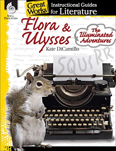 Flora & Ulysses: The Illuminated Adventures: An Instructional Guide for Literature (Great Works Instructional Guide to Literature, Levels 4-8)