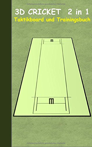 3D Cricket 2 in 1 Taktikboard und Trainingsbuch: Taktikbuch für Trainer und Spieler, Spielstrategie, Training, Gewinnstrategie, Sport, Technik, ... Trainer, Coach, Coaching Anweisungen, Taktik
