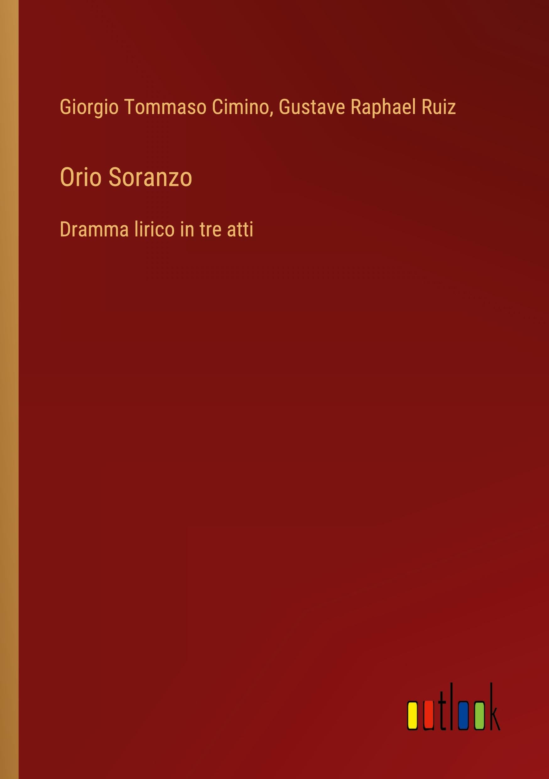 Orio Soranzo: Dramma lirico in tre atti