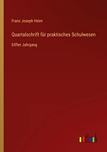 Quartalschrift für praktisches Schulwesen: Eilfter Jahrgang
