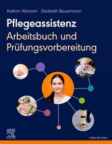 Pflegeassistenz: Arbeitsbuch und Prüfungsvorbereitung