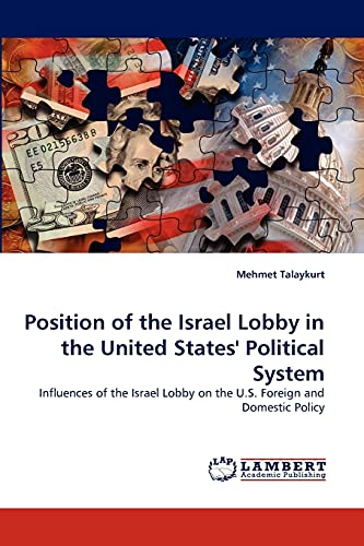 Position of the Israel Lobby in the United States' Political System: Influences of the Israel Lobby on the U.S. Foreign and Domestic Policy