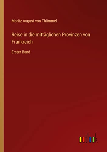 Reise in die mittäglichen Provinzen von Frankreich: Erster Band