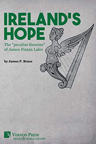 Ireland's Hope: The peculiar theories of James Fintan Lalor (World History)