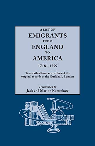 A List of Emigrants from England to America, 1718-1759. Transcribed from microfilms of the original records at the Guildhall, London. New Edition [1984], containing 46 recently discovered records