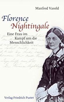 Florence Nightingale: Eine Frau im Kampf um die Menschlichkeit (Biografien)