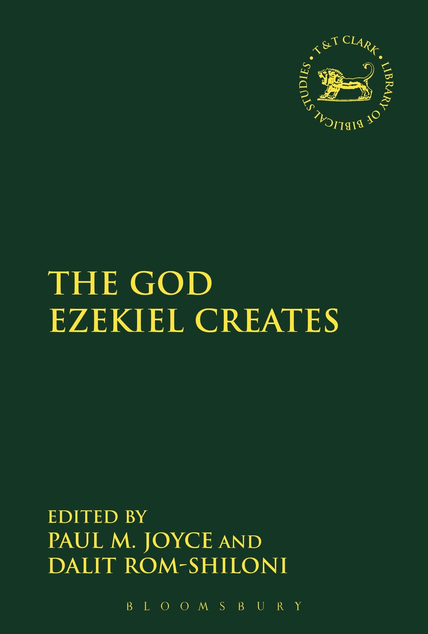 The God Ezekiel Creates (The Library of Hebrew Bible/Old Testament Studies)