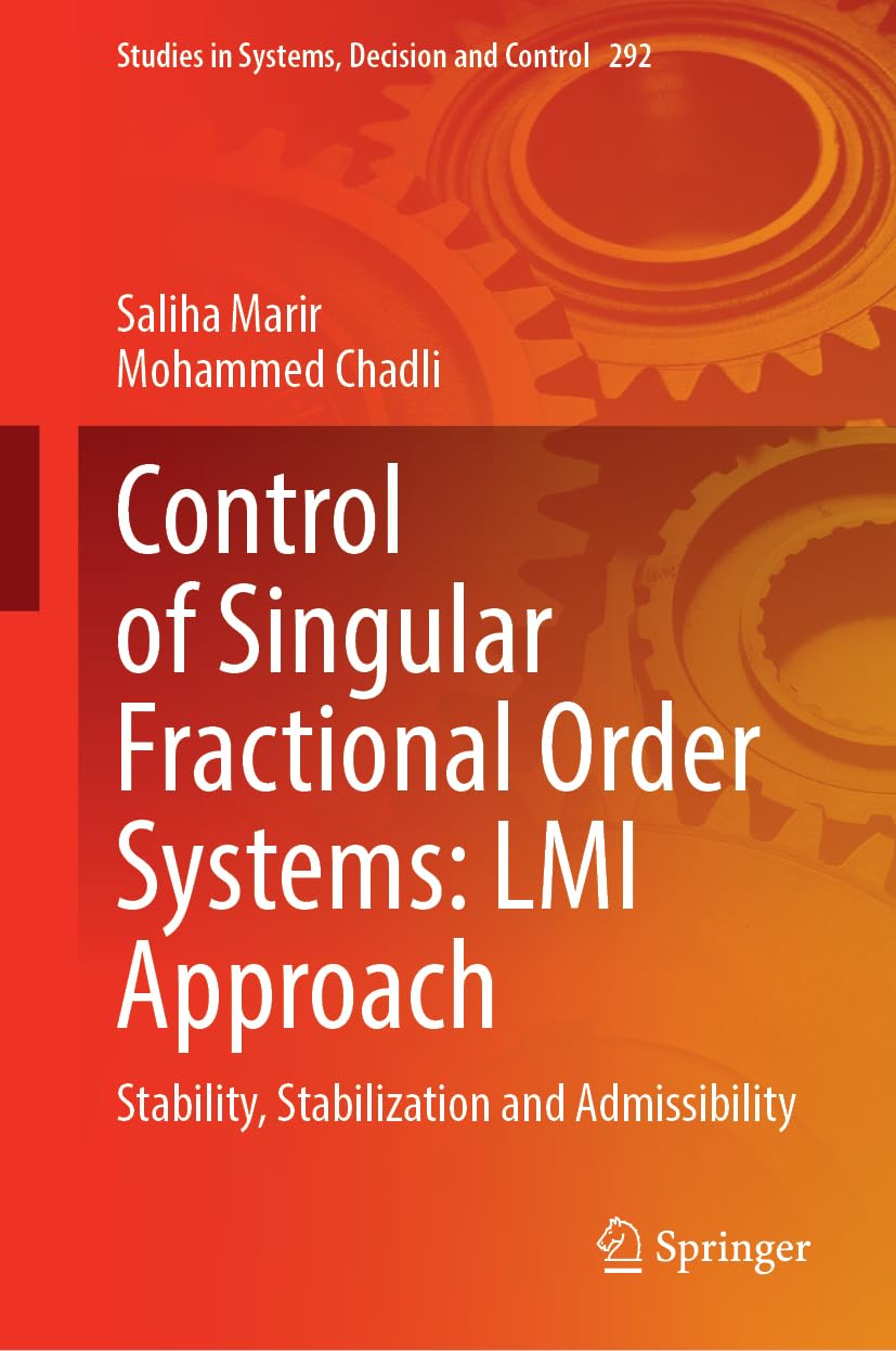 Control of Singular Fractional Order Systems: LMI Approach: Stability, Stabilization and Admissibility (Studies in Systems, Decision and Control, 292, Band 292)