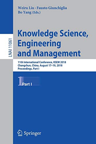 Knowledge Science, Engineering and Management: 11th International Conference, KSEM 2018, Changchun, China, August 17–19, 2018, Proceedings, Part I (Lecture Notes in Computer Science, Band 11061)