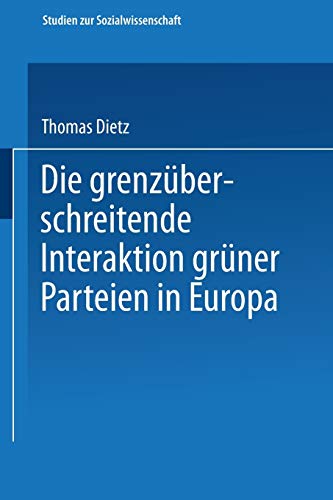 Die grenzüberschreitende Interaktion grüner Parteien in Europa (Studien zur Sozialwissenschaft) (German Edition): Diss. (Studien zur Sozialwissenschaft, 186, Band 186)