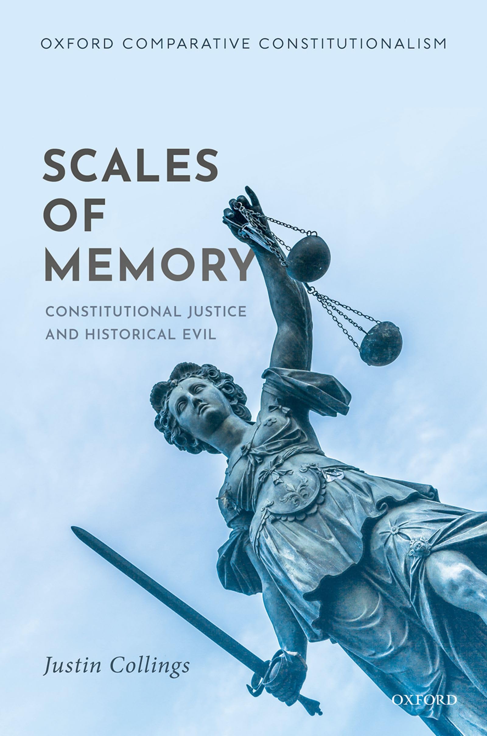 SCALES OF MEMORY OCCL C: Constitutional Justice and Historical Evil (Oxford Comparative Constitutionalism)