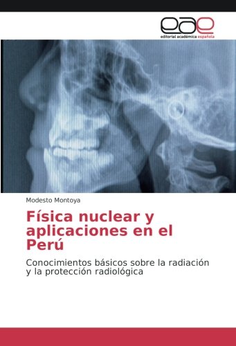 Física nuclear y aplicaciones en el Perú: Conocimientos básicos sobre la radiación y la protección radiológica