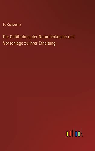 Die Gefährdung der Naturdenkmäler und Vorschläge zu ihrer Erhaltung