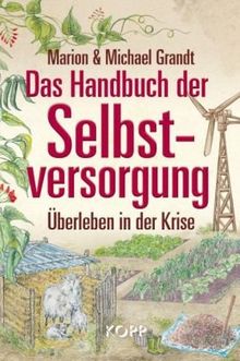 Das Handbuch der Selbstversorgung: Überleben in der Krise