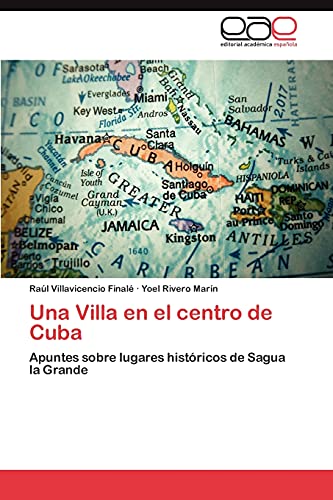 Una Villa en el centro de Cuba: Apuntes sobre lugares históricos de Sagua la Grande