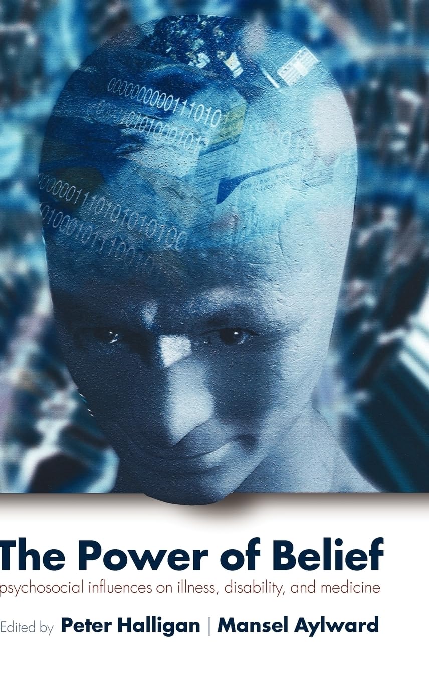 The Power of Belief: Psychosocial Influences on Illness, Disability, and Medicine