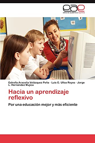 Hacia un aprendizaje reflexivo: Por una educación mejor y más eficiente