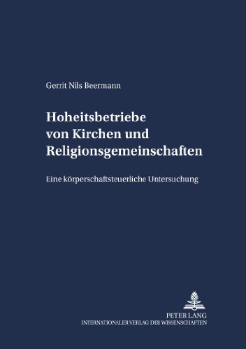 Beermann, Gerrit Nils Hoheitsbetriebe Von Kirchen Und Religionsgemeinschaften, Eine Körperschaftsteuerliche Untersuchung (Schriften Zum Staatskirchenrecht)