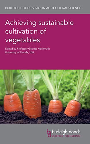 Achieving Sustainable Cultivation of Vegetables (Burleigh Dodds Series in Agricultural Science, Band 59)