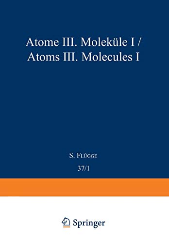 Atoms Iii - Molecules I / Atome Iii - Moleküle I (Handbuch der Physik Encyclopedia of Physics, 7 / 37 / 1)