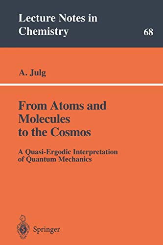 From Atoms and Molecules to the Cosmos: A Quasi-Ergodic Interpretation of Quantum Mechanics (Lecture Notes in Chemistry) (Lecture Notes in Chemistry, 68, Band 68)